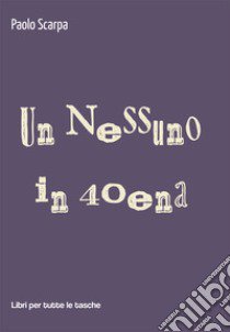 Un nessuno in 40ena libro di Scarpa Paolo