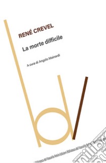 La morte difficile libro di Crevel René; Mainardi A. (cur.)