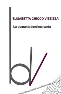 La quarantaduesima carta libro di Chicco Vitzizzai Elisabetta