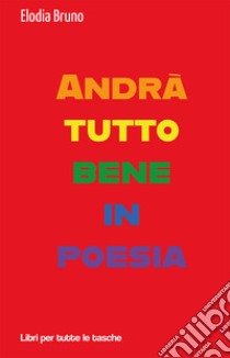 Andrà tutto bene in poesia libro di Bruno Elodia