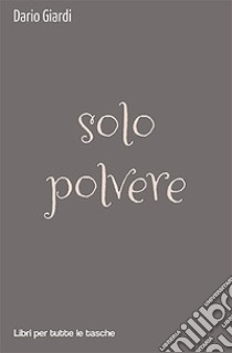 Solo polvere libro di Giardi Dario