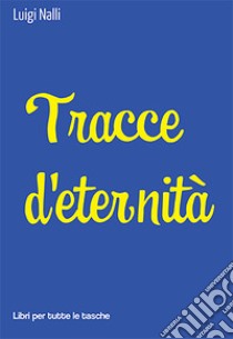 Tracce d'eternità libro di Nalli Luigi