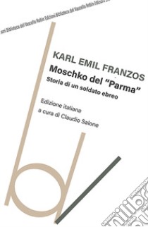 Moschko del «Parma». Storia di un soldato ebreo libro di Franzos Karl Emil; Salone C. (cur.)