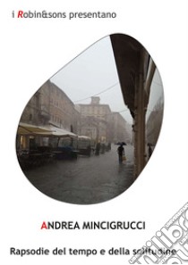 Rapsodie del tempo e della solitudine libro di Mincigrucci Andrea