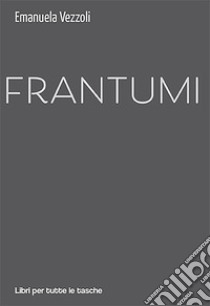 Frantumi libro di Vezzoli Emanuela