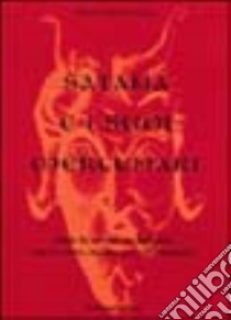 Satana e i suoi mercenari. Tutte le novità su malefici, messe nere, magia, guerre fratricide libro di Padula Giancarlo