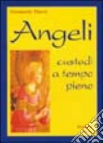 Angeli custodi a tempo pieno libro di Thorel Giampaolo