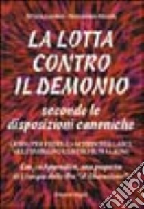 La lotta contro il demonio. Secondo le disposizioni canoniche libro di Anselmi Silvana - Fanella Pierantonio