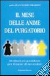 Il mese delle anime del purgatorio. Meditazioni quotidiane libro di Girardin Jean-Marie