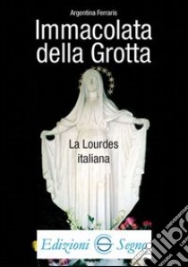 Immacolata della Grotta la Lourdes italiana libro di Ferraris Argentina