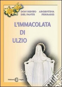 L'immacolata di Ulzio libro di Del Fante Renzo; Ferraris Argentina