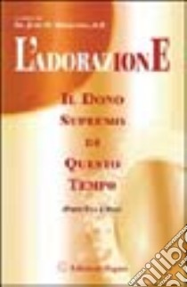 L'adorazione. Il dono supremo di questo tempo (1-2) libro