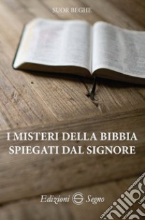 I misteri della Bibbia spiegati dal Signore libro di Beghe (suor)