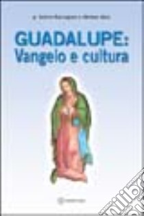 Guadalupe. Vangelo e cultura libro di Maccagnan Valerio