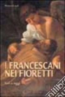 I francescani nei fioretti. Ieri e oggi libro di Luzi Pietro