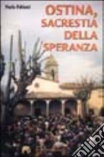 Ostina, sacrestia della speranza libro di Fabiani Paolo