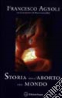 Storia dell'aborto nel mondo libro di Agnoli Francesco