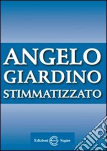 Angelo Giardino stimmatizzato (1906-1979) libro di Associazione Angelo Giardino (cur.)