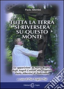 Tutta la terra si riverserà su questo monte libro di Albertini Paola