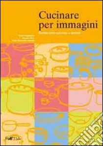 Cucinare per immagini. Ricette facili con foto e simboli libro di Jamnik Ruth E.; Longariva Karin; Mair Renate