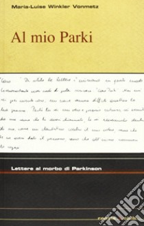 Al mio Park. Lettere al morbo di Parkinson libro di Winkler Vonmetz Maria-Luise