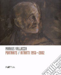 Portraits. Ritratti 1956-2002 libro di Vallazza Markus