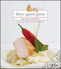 Dieta uguale gusto. Cucina mediterranea per casi di sovrappeso, ipertensione, gotta, diabete e colesterolo alto libro di Mair Renate; Schöpf Roland; Widmann Rudi; Piacitelli L. (cur.)