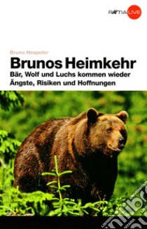 Brunos Heimwehr. Bar, Luchs und Wolf Kommen Wieder Angste, Risiken und Hoffnungen libro di Hespeler Bruno