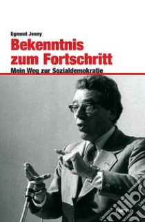 Bekenntnis zum Fortschritt Mein Weg zur Sozialdemokratie libro di Egmont Jenny