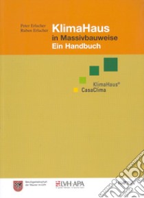 Klimahaus in Massivbauweise. Ein Handbuch libro di Erlacher Peter; Erlacher Ruben