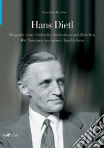 Hans Dietl. Biographie eines Südtiroler Vordenkers und Rebellen libro di Peterlini Hans Karl