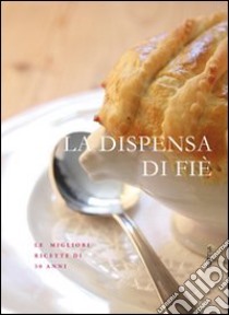 La dispensa di Fié. Le migliori ricette di 30 anni libro di Demetz Hanspeter