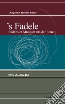 S' Fadele. Südtiroler mundart aus der ferne. Con CD Audio libro di Mayr-Gehler Angelika