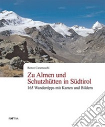 Zu almen und schutzhütten in Südtirol libro di Caramaschi Renzo