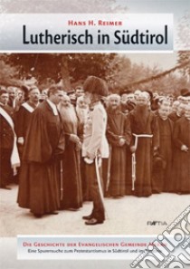 Lutherisch in Südtirol. Die geschichte der evangelischen gemeinde Meran libro di Reimer Hans H.