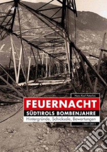 Feuernacht. Südtirols Bombenjahre libro di Peterlini Hans Karl