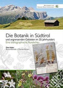 Die botanik in Südtirol. Und angrenzenden gebieten im 20. jahrhundert. Eine bibliographische Rundschau libro di Huber Otto; Wallnöfer Bruno; Wilhalm Thomas