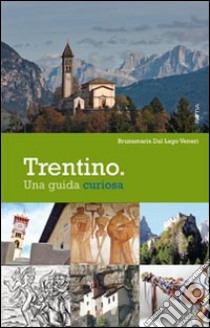 Trentino. Una guida curiosa libro di Dal Lago Veneri Bruna M.