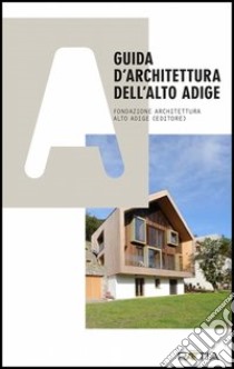 Guida d'architettura dell'Alto Adige. Ediz. illustrata libro di Fondazione Architettura Alto Adige (cur.)