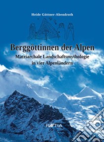 Berggottinnen der Alpen libro di Goettner-Abendroth Heide