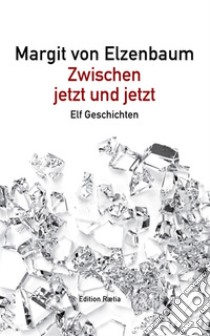 Zwischen jetzt in jetzt libro di Elzenbaum Margit von