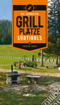 Die schonsten grill platze Sudtirols libro di Egger Patrick