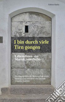 I bin durch viele Tirn gongen libro di Innerhofer Maridl