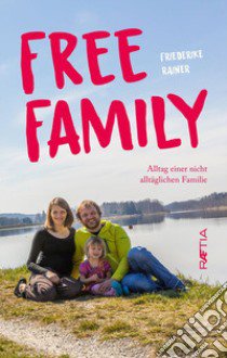 Free family. Alltag einer nicht alltäglichen Familie libro di Rainer Friederike