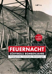 Feuernacht. Südtirols Bombenjahre libro di Peterlini Hans Karl