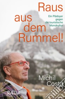 Raus aus dem rummel! Ein plädoyer gegen die touristische monokultur libro di Costa Michil