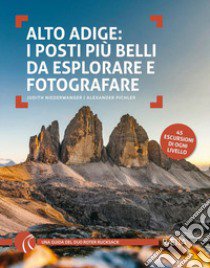 Alto Adige. I posti più belli da esplorare e fotografare. 45 escursioni di ogni livello libro di Niederwanger Judith; Pichler Alexander