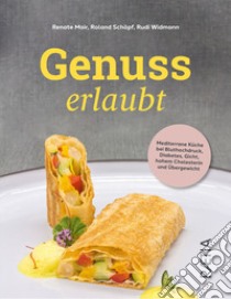 Genuss erlaubt. Mediterrane Küche bei Bluthochdruck, Diabetes, Gicht, hohem Cholesterin und Übergewicht libro di Mair Renate; Schöpf Roland; Widmann Rudi