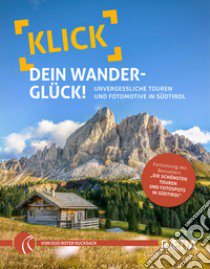 Klick dein Wanderglück. Unvergessliche Touren und Fotomotive in Südtirol libro di Niederwanger Judith; Pichler Alexander; Roter Rucksack