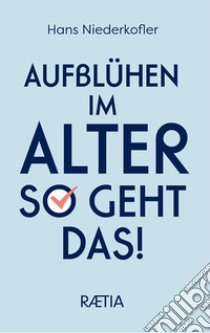 Aufbluhen im alter so geht das! libro di Niederkofler Hans